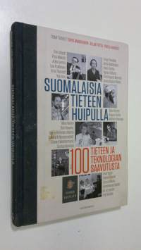 Suomalaisia tieteen huipulla : 100 tieteen ja teknologian saavutusta