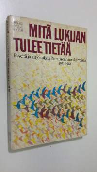 Mitä lukijan tulee tietää : esseitä ja kirjoituksia Parnasson vuosikerroista 1951-1981