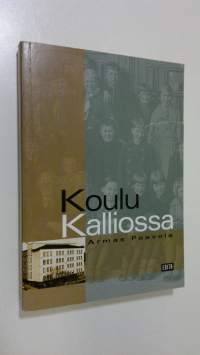 Koulu Kalliossa : muistoja 100-vuotiaasta Kallion yhteiskoulusta ja Kallion lukiosta