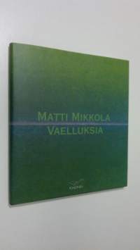 Vaelluksia : Matti Mikkola