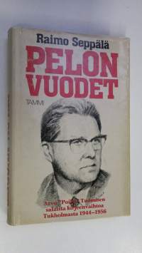 Pelon vuodet : Arvo Poika Tuomisen salaista kirjeenvaihtoa Tukholmasta 1944-1956