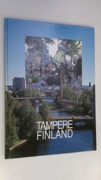 Tampere, Finland : teollisuuskaupunki, kulttuurikaupunki, matkailukaupunki, kongressikaupunki = a city of industry, a city of culture, a city of tourism, a city o...