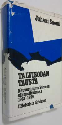 Talvisodan tausta : Neuvostoliitto Suomen ulkopolitiikassa 1937-1939 1, Holstista Erkkoon