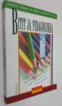 Bitit ja pedagogiikka : tieto- ja viestintätekniikka opetuksessa ja oppimisessa