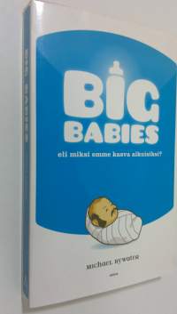 Big babies, eli, Miksi emme kasva aikuisiksi