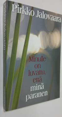 Minulle on luvattu, että minä paranen