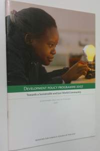 Development policy programme 2007 : towards a sustainable and Just World Community : government decision in principle
