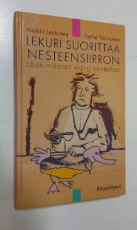 Lekuri suorittaa nesteensiirron : lääkintäalan slangisanastoa (signeerattu)