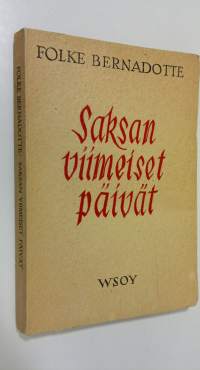 Saksan viimeiset päivät : humanitäärinen toimintani Saksassa keväällä 1945 ja sen poliittiset seuraukset