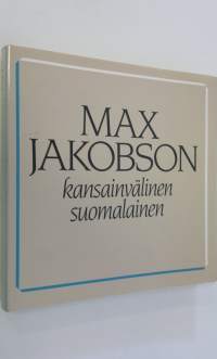 Max Jakobson - kansainvälinen suomalainen : juhlakirja Max Jakobsonin täyttäessä 60 vuotta 3091983