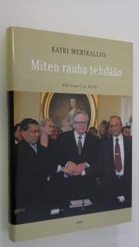 Miten rauha tehdään : Ahtisaari ja Aceh (UUDENVEROINEN)