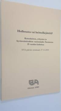 Holhousta vai heitteillejättöä : kansalaisten, yritysten ja hyvinvointivaltion vastuunjako Suomessa 25 vuoden kuluttua : EVA-päivän seminaari 27112001