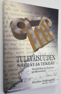 Tulevaisuuden näkijät ja tekijät : henkilökuvia Suomen professoreista