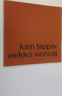 Kain Tapper, Veikko Vionoja : veistoksia 1955-71 - maalauksia - piirustuksia 1954-71 : Helsingin taidehalli 20.11.-5.12.1971 = skulpturer 1955-71 - målningar - te...