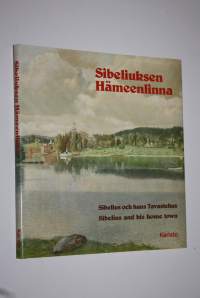 Sibeliuksen Hämeenlinna = Sibelius och hans Tavastehus = Sibelius and his home town