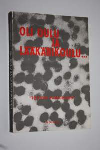 Oli Oulu ja lääkärikoulu (tekijän omiste) : koulupojan, ylioppilaan ja medisiinarin muistikuvia