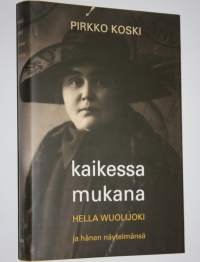 Kaikessa mukana : Hella Wuolijoki ja hänen näytelmänsä