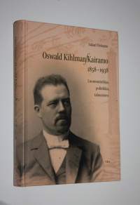 Oswald Kihlman-Kairamo 1858-1938 : luonnontutkija, poliitikko, talousmies