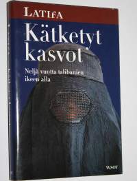 Kätketyt kasvot : neljä vuotta talibanien ikeen alla