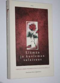 Elämän ja kuoleman salaisuus : ihmisiä elämän perimmäisten kysymysten äärellä