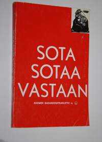 Sota sotaa vastaan! : työväenliikkeen sodanvastaisia tekstejä 1899-1940 : Suomen sadankomitealiikkeen 10- vuotispäivänä 681973
