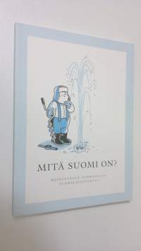 Mitä Suomi on : keskustelua Suomesta ja suomalaisuudesta