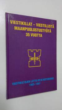 Viestikillat : viestillistä maanpuolustustyötä 35 vuotta : Viestikiltojen liitto ry:n historiikki 1963-1997