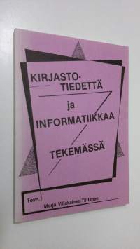 Kirjastotiedettä ja informatiikkaa tekemässä : opinalan kehityssuuntia Suomessa : raportti Kirjastotieteen ja informatiikan yhdistyksen 10-vuotisjuhlaseminaarista...