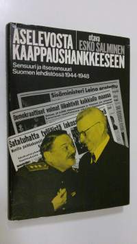Aselevosta kaappaushankkeeseen : sensuuri ja itsesensuuri Suomen lehdistössä 1944-1948