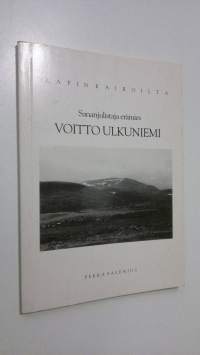 Sananjulistaja erämies Voitto Ulkuniemi : Lapin kairoilta