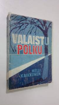 Valaistu polku : matkalla mietittyä