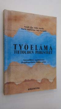 Työelämätietouden perusteet : ammatillisten oppilaitosten ylioppilaspohjaisia linjoja varten