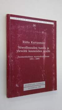 Siiwollisuuden tuntoa ja ylewätä kauneuden mieltä : suomenkielinen nuorisokirjallisuus 1851-1899