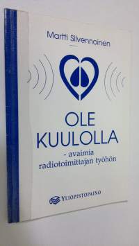 Ole kuulolla : avaimia radiotoimittajan työhön