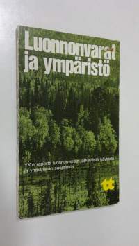 Luonnonvarat ja ympäristö : YK:n raportti luonnonvarain järkevästä käytöstä ja ympäristön suojelusta