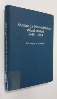 Suomen ja Neuvostoliiton väliset suhteet 1948-1983 : vuoden 1948 ystävyys-, yhteistoiminta- ja avunantosopimus käytännössä : asiakirjoja ja aineistoa