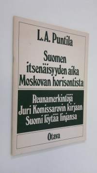 Suomen itsenäisyyden aika Moskovan horisontista : reunamerkintöjä Juri Komissarovin kirjaan Suomi löytäälinjansa