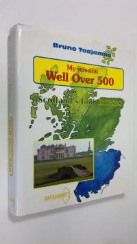 My mission well over 500 : Scotland&#039;s golf courses