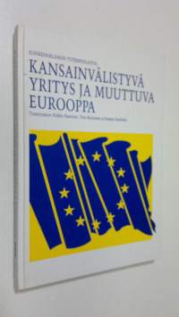 Kansainvälistyvä yritys ja muuttuva Eurooppa = (Internationalizing firms and changing Europe)