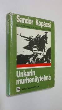 Unkarin murhenäytelmä : kuinka vuoden 1956 kapina likvidoitiin