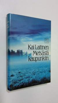 Metsästä kaupunkiin : esseitä ja tutkielmia kirjallisuudesta