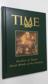 TIME 100 : Builders and Titans - Great Minds of the Century
