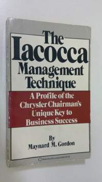 The Iacocca Management Technique : a profile of the chrysler chairman&#039;s unique key to business success
