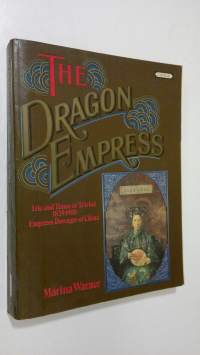The dragon empress : Life and Times of Tz&#039;u-hsi 1833-1908 Empress Dowager of China