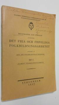 Betänkande och förslag angående det fria och frivilliga folkbildningsarbetet : del 1. Allmänt folkbildninsarbete