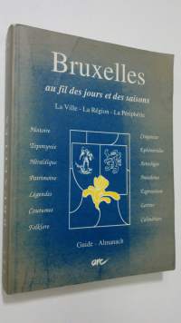 Bruxelles au fil des jours et des saisons : La Ville - La Region - La Peripherie