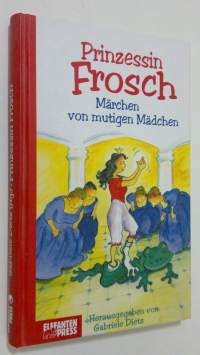 Prinzessin Frosch : Märchen von mutigen Mädchen (ERINOMAINEN)