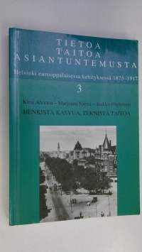 Tietoa, taitoa, asiantuntemusta : Helsinki eurooppalaisessa kehityksessä 1875-1917 3, Henkistä kasvua, teknistä taitoa