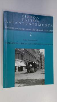 Tietoa, taitoa, asiantuntemusta 2 : Helsinki eurooppalaisessa kehityksessä 1875-1917, Sosiaalipolitiikkaa ja kaupunkisuunnittelua