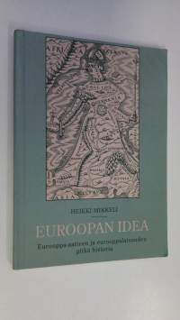 Euroopan idea : Eurooppa-aatteen ja eurooppalaisuuden pitkä historia